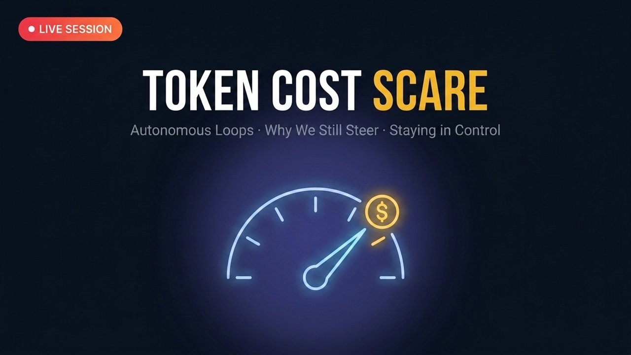 Live Session 6: The Token Cost Scare, Autonomous Loops & Why We Still Steer