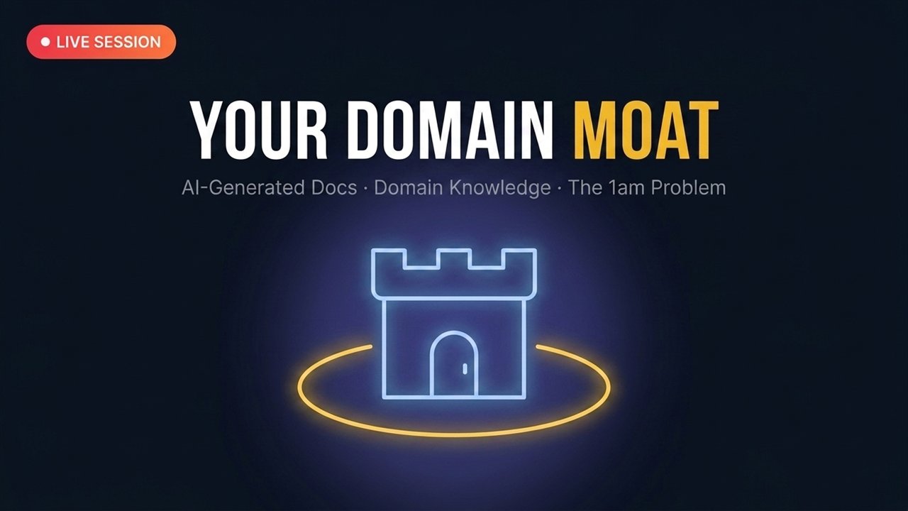 Live Session 9: AI-Generated Docs, the Domain Knowledge Moat & the 1am Problem